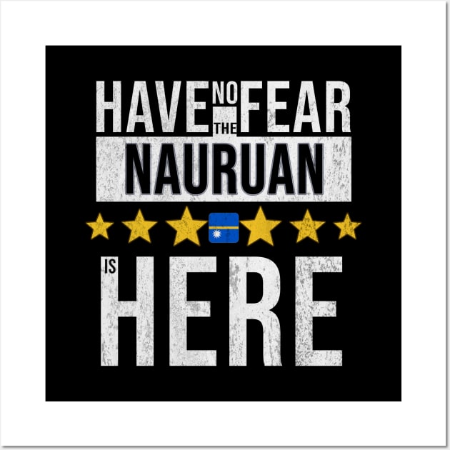 Have No Fear The Nauruan Is Here - Gift for Nauruan From Nauru Wall Art by Country Flags